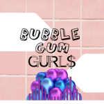 BUBBLE GUM GURL$