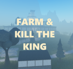 Farm & Kill The King