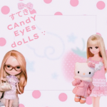 すてき CAndY EyEs doLLS ∵