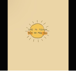 Life is tough- But so are you <3