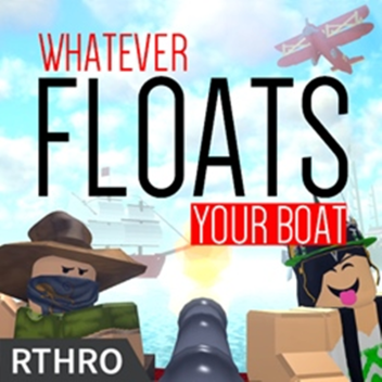 Whatever Floats your Boat