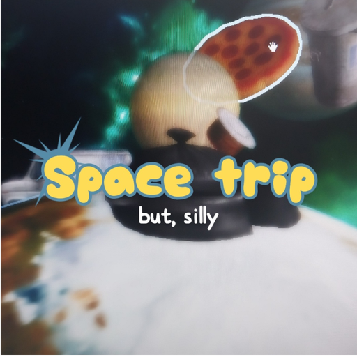 Space trip, But silly