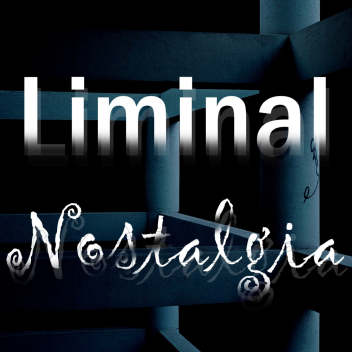 Liminal Nostalgia