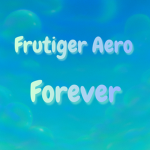 Frutiger Aero Forever