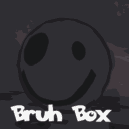 Bruh Box