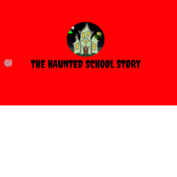 The Haunted School [Story]