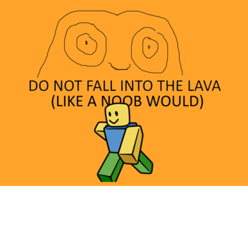 Dont Fall Into The lava!