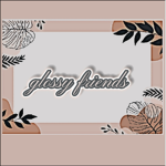{~Glossy•Friends~}