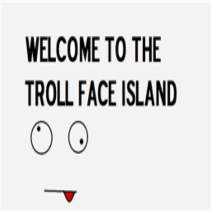 WECOME TO TROLL FACE ISLAND Roblox decal
