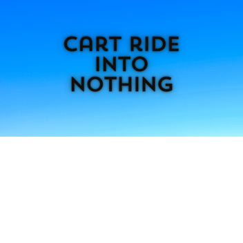 Cart ride into nothing!