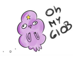 ☜(*▽*)☞ Oh My Glob ☜(*▽*)☞