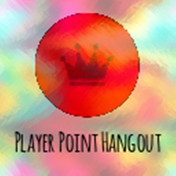 Player Point Hangout *New*