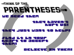 Think of the PARENTHESES!!!