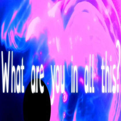 what are you in all of this? Roblox decal