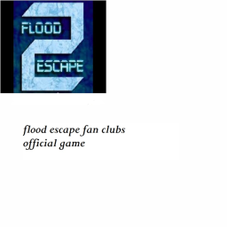 official flood escape fan club game!