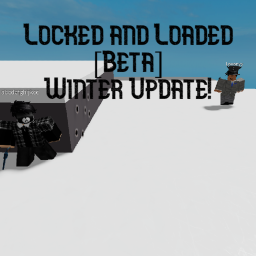 Locked and Loaded [Beta] Winter Update!