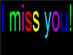 I miss you