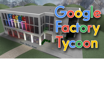 GOOGLE FACTORY TYCOON [AUTOSAVE]