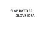 Slap Battles Glove Idea