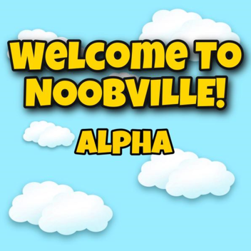 Welcome to NOOBVILLE! (Alpha)