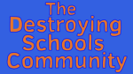 The destroying schools community