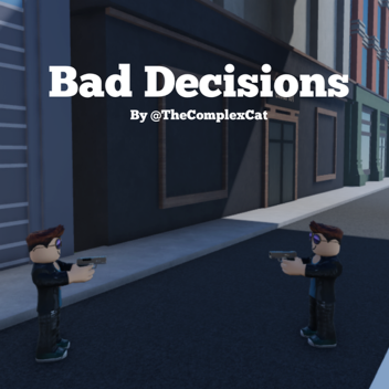Bad Decisions (WIP)