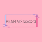 PLuMPLAYS roblox <3