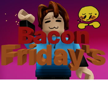 Bacons Friday!