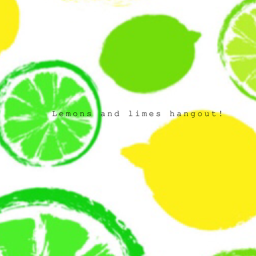 Lemons and limes hangout! :)