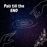 Pals till the END