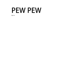 PEW PEW
