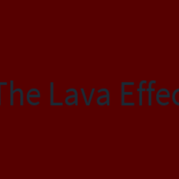 The Lava Effect
