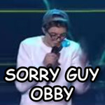 [😭] SORRY GUY OBBY!
