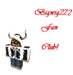 Official Bigwig222 Fan Club