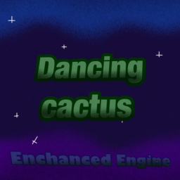 Dancing cactus ~ Enchanced engine ~