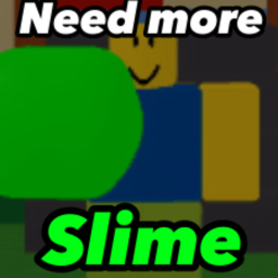 NEED MORE SLIME