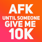 AFK Until Someone Donates 10k