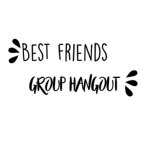 BEST FRIENDS HANGOUT! Read