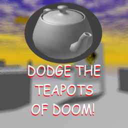 Dodge The Teapots of Doom! (Remaster by Rdite)