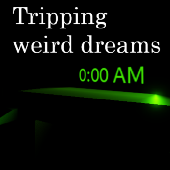 Tripping weird dreams
