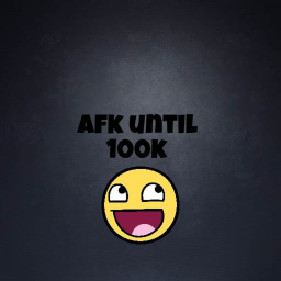 AFK until 100k