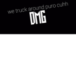 we truck around puro cuh