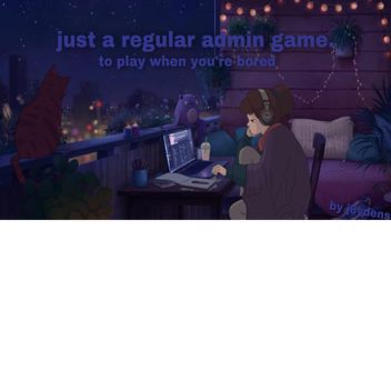 just a regular admin game.