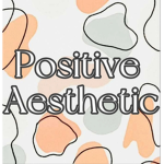 ~Positive Aesthetic~
