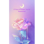 If Your a Flower You’re Awesome!