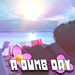 🌸 A Dumb Day
