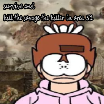 survive and kill savage the killer in area 51 !!