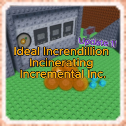 Ideal Increndillion Incinerating Incremental Inc.