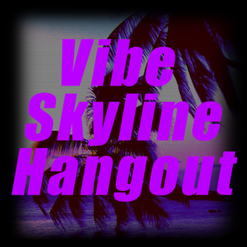 Vibe Skyline Hangout [DISCONTINUED]