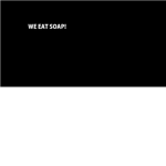 we eat soap
